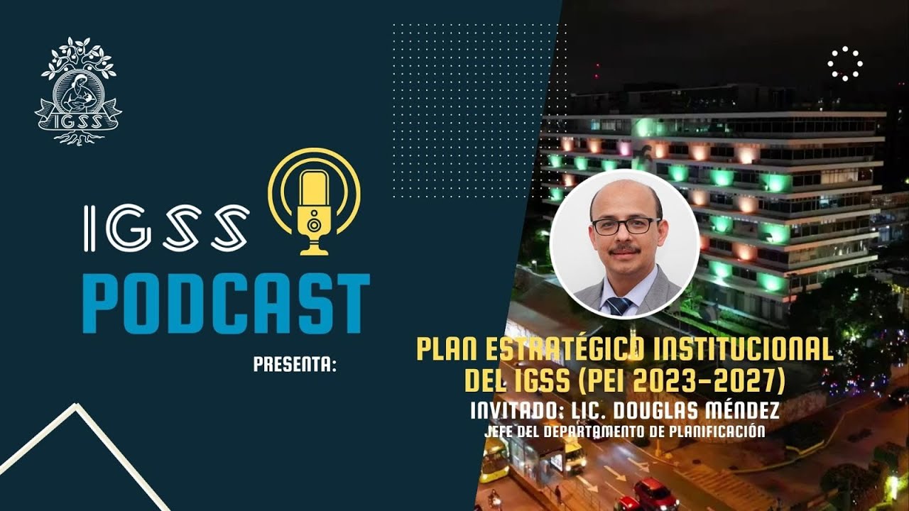 Conozca el Plan Estratégico Institucional del IGSS Seguridad Social Ahora